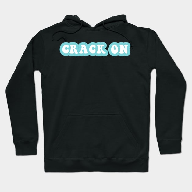 Crack On Hoodie by CityNoir